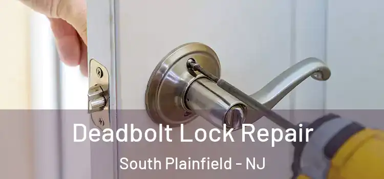 Deadbolt Lock Repair South Plainfield - NJ