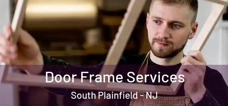 Door Frame Services South Plainfield - NJ