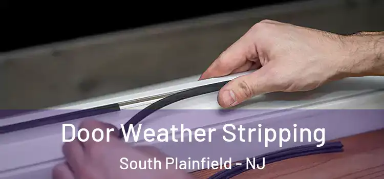 Door Weather Stripping South Plainfield - NJ