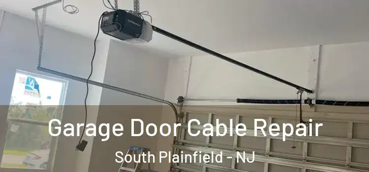  Garage Door Cable Repair South Plainfield - NJ