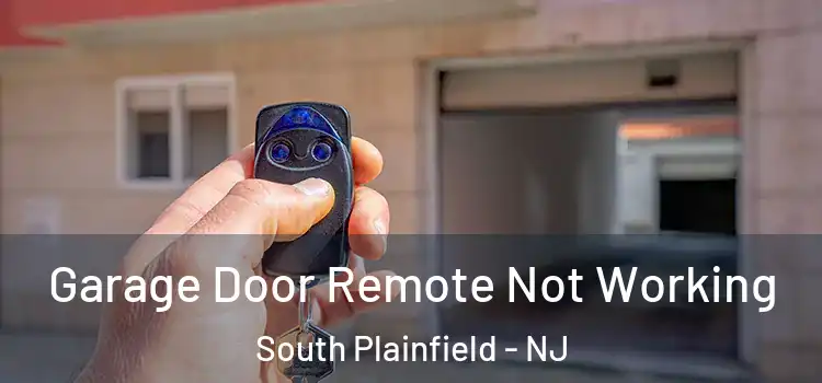  Garage Door Remote Not Working South Plainfield - NJ