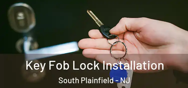  Key Fob Lock Installation South Plainfield - NJ