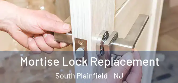 Mortise Lock Replacement South Plainfield - NJ